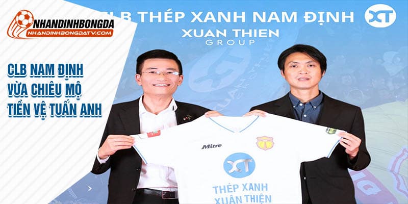 CLB Nam Định chiêu mộ thành công siêu tiền vệ Tuấn Anh